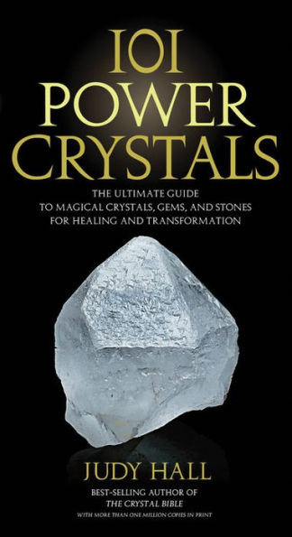 101 Power Crystals: The Ultimate Guide to Magical Crystals, Gems, and Stones