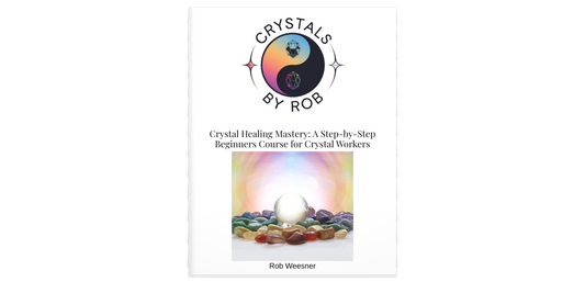 Crystal Healing Mastery – A Step By Step Beginners Course For Crystal Workers - Crystals By Rob